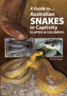 A Guide to Australian Snakes in Captivity-Colubrids and Elapids - eBook