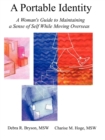A Portable Identity : A Woman's Guide to Maintaining a Sense of Self While Moving Overseas - eBook