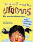 She Doesn't Want the Worms - Ella no quiere los gusanos : A Mystery (In English and Spanish) - eBook