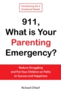 911, What is Your Parenting Emergency?: Reduce Struggling and Put Your Children on Paths to Success and Happiness - eBook