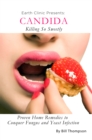 Candida: Killing So Sweetly: Proven Home Remedies to Conquer Fungus and Yeast Infection - eBook