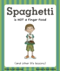 Spaghetti Is Not A Finger Food : (and other life lessons) - eBook