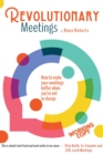 Revolutionary Meetings : How To Make Your Meetings Better When You're Not In Charge - eBook