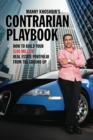 Manny Khoshbin's Contrarian PlayBook: How to Build Your $100 Million Real Estate Portfolio From the Ground Up - eBook