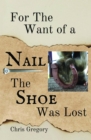 For the Want of a Nail, The Shoe Was Lost - eBook