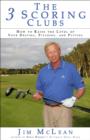 The 3 Scoring Clubs : How to Raise the Level of Your Driving, Pitching and Putting - eBook
