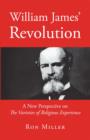 William James' Revolution : A New Perspective on the Varieties of Religious Experience - eBook