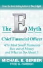 The E-Myth Chief Financial Officer : Why Most Small Businesses Run Out of Money and What to Do About It - eBook