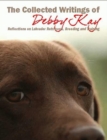 The Collected Writings Of Debby Kay : Reflections On Retrievers - eBook