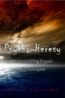 Psycho-Heresy: Christianizing Pagan Psychologies - eBook