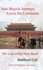 Solo Bicycle Journeys Across Six Continents, The Lure of the Next Bend - eBook