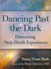 Dancing Past the Dark : Distressing Near-Death Experiences - eBook