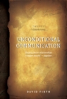 UNCONDITIONAL COMMUNICATION : Shaping Better Relationships and Bigger Futures - Together - eBook