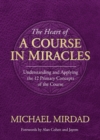 Heart of A Course in Miracles : A Guide to Understanding and Applying the 12 Primary Concepts of the Course - eBook