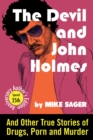 Devil and John Holmes: 25th Anniversary Author's Edition: And Other True Stories of Drugs, Porn and Murder - eBook
