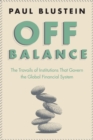 Off Balance : The Travails of Institutions That Govern the Global Financial System - eBook