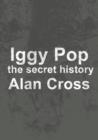 Iggy Pop : the secret history - eBook