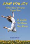 Jump for Joy When Your Dreams Come True : A Guide to Show You How - eBook