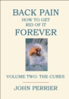 Back Pain: How to Get Rid of It Forever (Volume Two: The Cures) - eBook