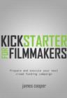 Kickstarter for Filmmakers : Plan and Execute Your Next Crowd Funding Campaign - eBook