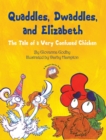 Quaddles, Dwaddles, and Elizabeth : The Tale of a Very Confused Chicken - eBook