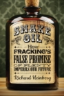 Snake Oil : How Fracking's False Promise of Plenty Imperils Our Future - eBook