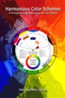 Harmonious Color Schemes; no-nonsense approach using the Color Wheel - eBook