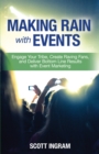 Making Rain with Events: Engage Your Tribe, Create Raving Fans, and Deliver Bottom Line Results with Event Marketing - eBook