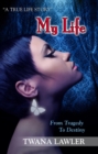 MY LIFE : FROM TRAGEDY TO DESTINY - eBook