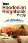 Your Rhodesian Ridgeback Puppy : The ultimate guide to finding, rearing and appreciating the best companion dog in the world - eBook