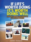 If Life's Worth Doing, It's Worth Doing Well : Finding Sane Fulfillment in an Insane World - eBook
