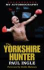 The Yorkshire Hunter : The Paul Ingle Story - Book