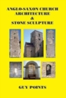 Anglo-Saxon Church Architecture & Stone Sculpture - Book
