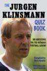 The Juergen Klinsmann Quiz Book : 100 Questions on the German Football Legend - eBook