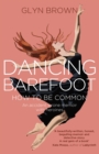 Dancing Barefoot : How To Be Common - Book
