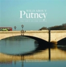 Wild About Putney : The Town on the Thames - Book
