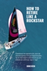 The Rockstar Retirement Programme : How To Retire Like A Rockstar - Book