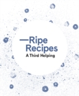 Ripe Recipes - A Third Helping - Book