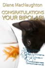 Congratulations Your Bipolar! - eBook
