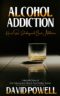 Alcohol Addiction : How to Stop Drinking and Beat Addiction (Unlock the Power of Your Subconscious Mind in Your Healing Journey) - eBook