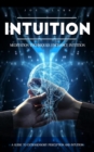 Intuition : Meditation Techniques Enchance Intuition (A Guide to Extrasensory Perception and Intuition) - eBook