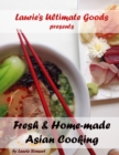 Laurie's Ultimate Goods presents Fresh and Home-made Asian Cooking - eBook
