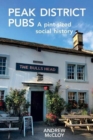 Peak District Pubs : A Pint-Sized Social History - Book