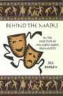 Behind the Masks : In the footsteps of the early Greek dramatists - Book