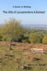 The Hills of Leicestershire & Rutland : A Guide to Walking - Book