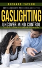 Gaslighting : How Narcissists Pressure & Abuse You (Uncover Mind Control Secrets, Learn Persuasion Techniques) - eBook