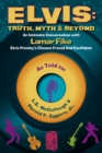 Elvis: Truth, Myth & Beyond : An Intimate Conversation With Lamar Fike, Elvis' Closest Friend & Confidant - eBook