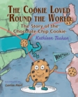 The Cookie Loved 'round the World : The Story of the Chocolate Chip Cookie - Book