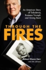 Through the Fires: An American Story of Turbulence, Business Triumph and Giving Back - eBook