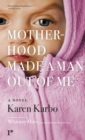 Motherhood Made a Man Out of Me : A Novel - eBook